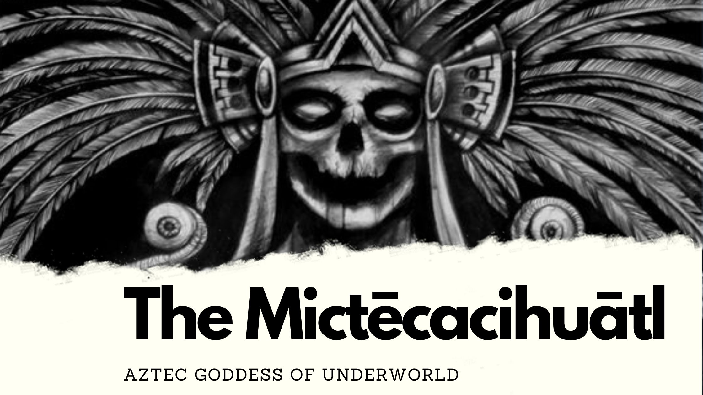 Mictēcacihuātl : Aztec Goddess of Underworld