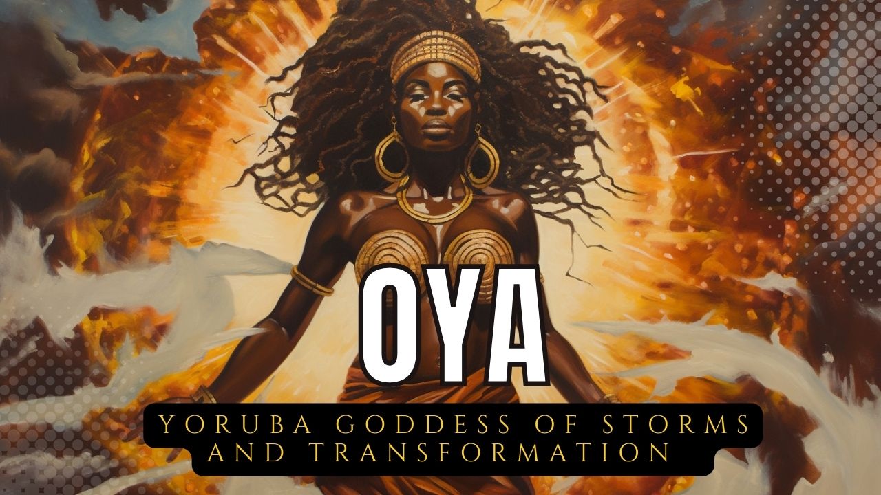 Oya: Yoruba Goddess of Extreme Weather and Metamorphosis