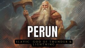 Perun: Mythology of Slavic Supreme God of Thunder and Lightning